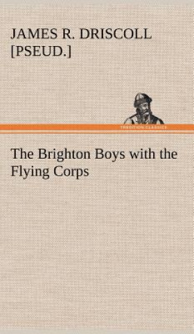 Kniha Brighton Boys with the Flying Corps James R. [pseud.] Driscoll