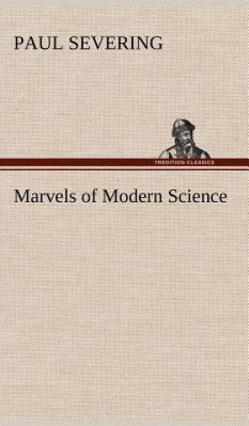 Kniha Marvels of Modern Science Paul Severing