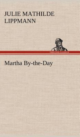 Könyv Martha By-the-Day Julie Mathilde Lippmann