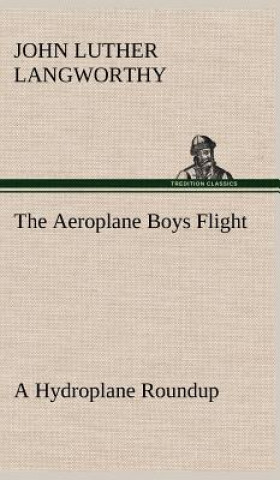 Kniha Aeroplane Boys Flight A Hydroplane Roundup John Luther Langworthy