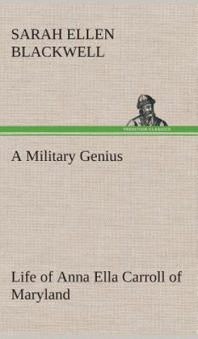 Kniha Military Genius Life of Anna Ella Carroll of Maryland Sarah Ellen Blackwell