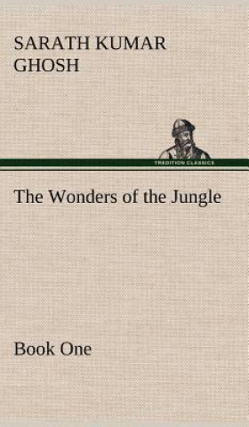 Carte Wonders of the Jungle Book One Sarath Kumar Ghosh