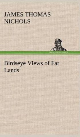 Książka Birdseye Views of Far Lands James T. (James Thomas) Nichols