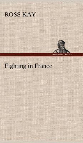 Kniha Fighting in France Ross Kay