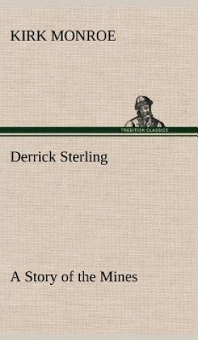 Kniha Derrick Sterling A Story of the Mines Kirk Monroe