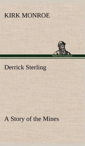 Knjiga Derrick Sterling A Story of the Mines Kirk Monroe