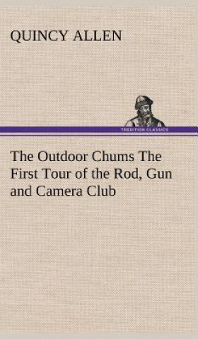 Carte Outdoor Chums The First Tour of the Rod, Gun and Camera Club Quincy Allen