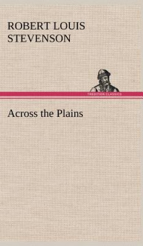 Könyv Across the Plains Robert Louis Stevenson