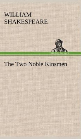 Könyv Two Noble Kinsmen William Shakespeare