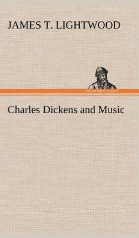 Knjiga Charles Dickens and Music James T. Lightwood