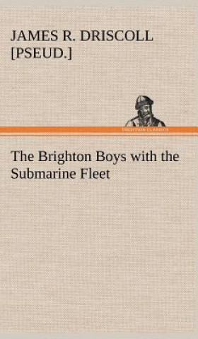 Livre Brighton Boys with the Submarine Fleet James R. [pseud.] Driscoll