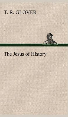 Könyv Jesus of History T. R. Glover