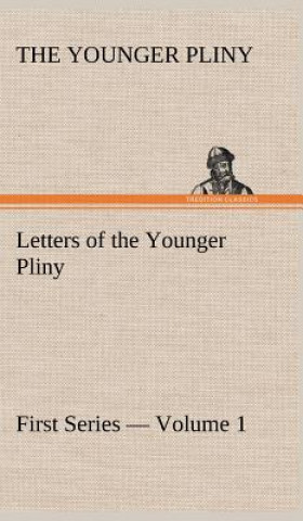 Buch Letters of the Younger Pliny, First Series - Volume 1 the Younger Pliny