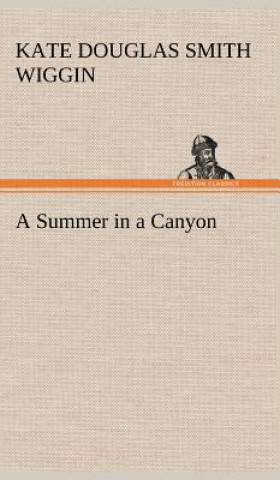 Könyv Summer in a Canyon Kate Douglas Smith Wiggin