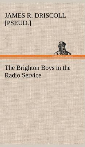 Книга Brighton Boys in the Radio Service James R. [pseud.] Driscoll