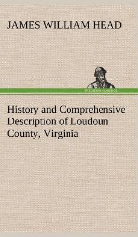 Könyv History and Comprehensive Description of Loudoun County, Virginia James William Head