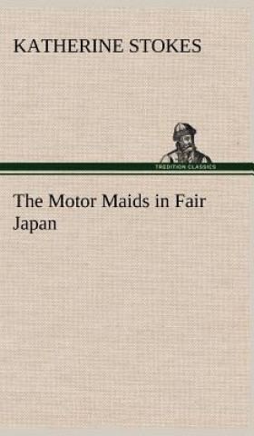 Книга Motor Maids in Fair Japan Katherine Stokes