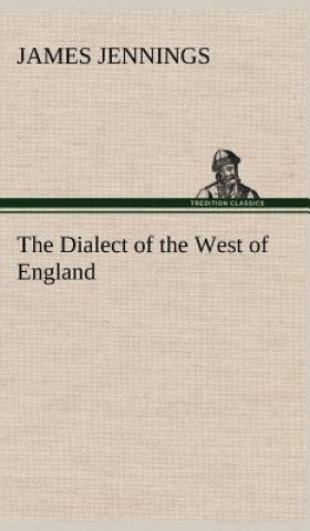 Carte Dialect of the West of England; Particularly Somersetshire James Jennings