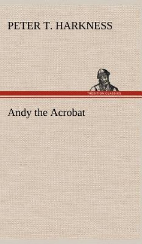 Kniha Andy the Acrobat Peter T. Harkness