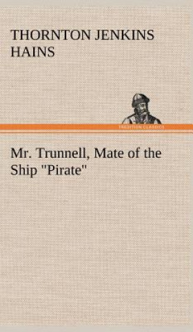 Kniha Mr. Trunnell, Mate of the Ship "Pirate" T. Jenkins (Thornton Jenkins) Hains