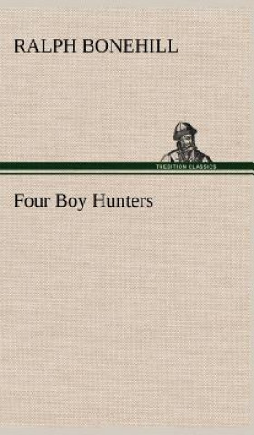 Kniha Four Boy Hunters Ralph Bonehill
