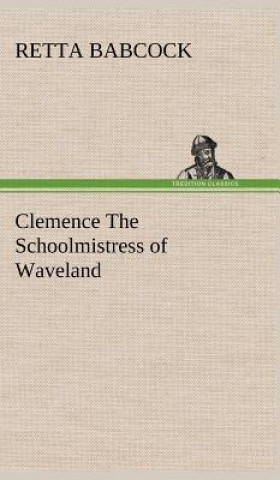 Kniha Clemence The Schoolmistress of Waveland Retta Babcock