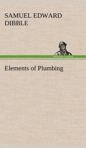 Carte Elements of Plumbing Samuel Edward Dibble