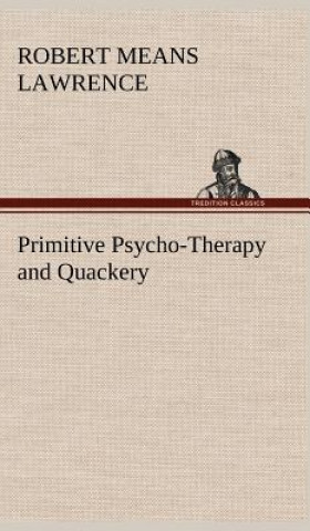 Książka Primitive Psycho-Therapy and Quackery Robert Means Lawrence