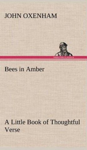 Kniha Bees in Amber A Little Book of Thoughtful Verse John Oxenham