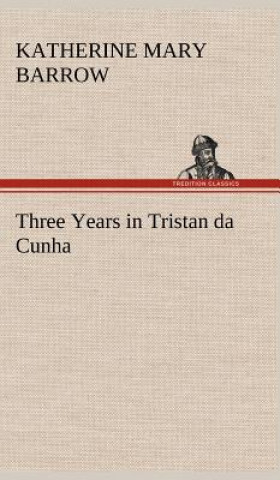 Kniha Three Years in Tristan da Cunha Katherine Mary Barrow