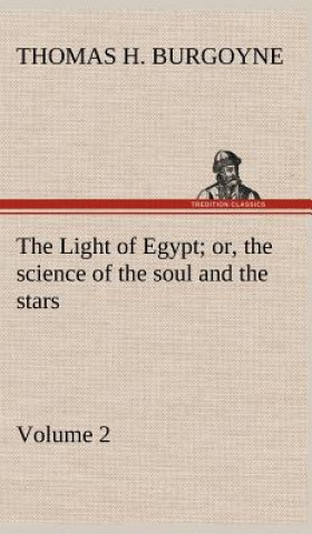 Knjiga Light of Egypt; or, the science of the soul and the stars - Volume 2 Thomas H. Burgoyne