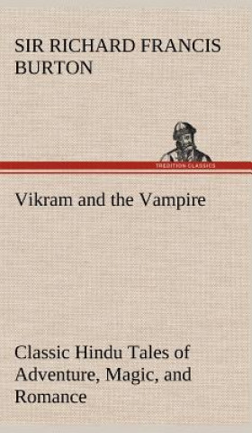 Könyv Vikram and the Vampire; Classic Hindu Tales of Adventure, Magic, and Romance Richard Francis
