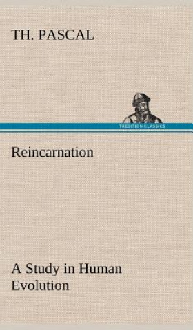 Kniha Reincarnation A Study in Human Evolution Th. Pascal