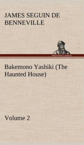 Kniha Bakemono Yashiki (The Haunted House), Retold from the Japanese Originals Tales of the Tokugawa, Volume 2 James S. (James Seguin) De Benneville