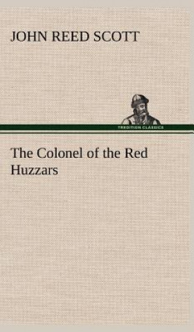 Kniha Colonel of the Red Huzzars John Reed Scott