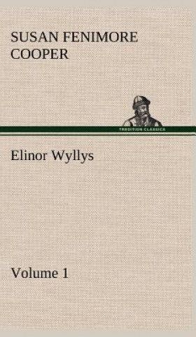 Книга Elinor Wyllys, Volume 1 Susan Fenimore Cooper