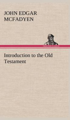 Carte Introduction to the Old Testament John Edgar McFadyen