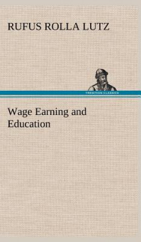 Книга Wage Earning and Education Rufus Rolla Lutz