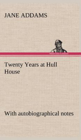 Livre Twenty Years at Hull House; with autobiographical notes Jane Addams