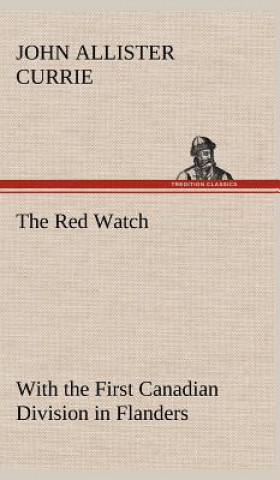 Carte Red Watch With the First Canadian Division in Flanders John Allister Currie