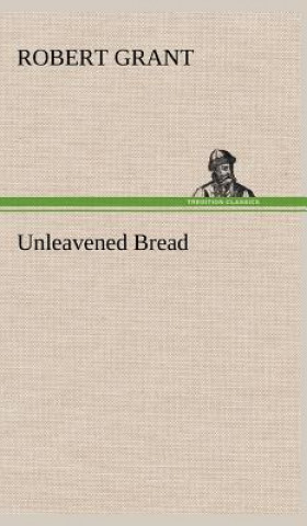 Kniha Unleavened Bread Robert Grant