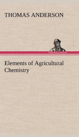 Książka Elements of Agricultural Chemistry Thomas Anderson