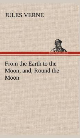 Carte From the Earth to the Moon; and, Round the Moon Jules Verne