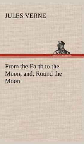 Book From the Earth to the Moon; and, Round the Moon Jules Verne