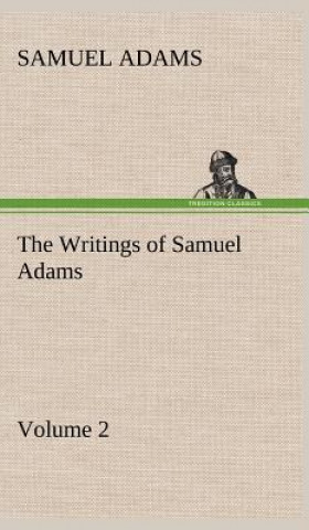 Carte Writings of Samuel Adams - Volume 2 Samuel Adams