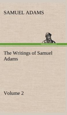 Knjiga Writings of Samuel Adams - Volume 2 Samuel Adams