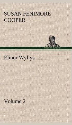 Kniha Elinor Wyllys, Volume 2 Susan Fenimore Cooper