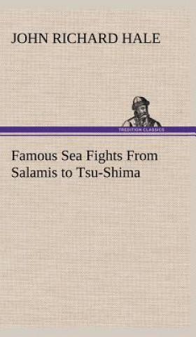 Carte Famous Sea Fights From Salamis to Tsu-Shima John Richard Hale