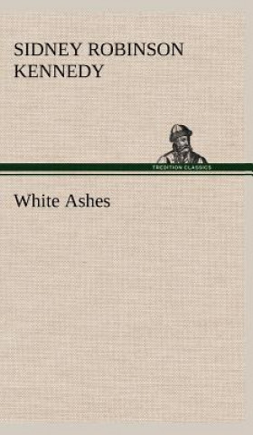 Buch White Ashes Sidney R. (Sidney Robinson) Kennedy