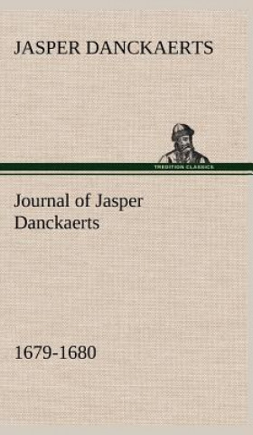 Книга Journal of Jasper Danckaerts, 1679-1680 Jasper Danckaerts